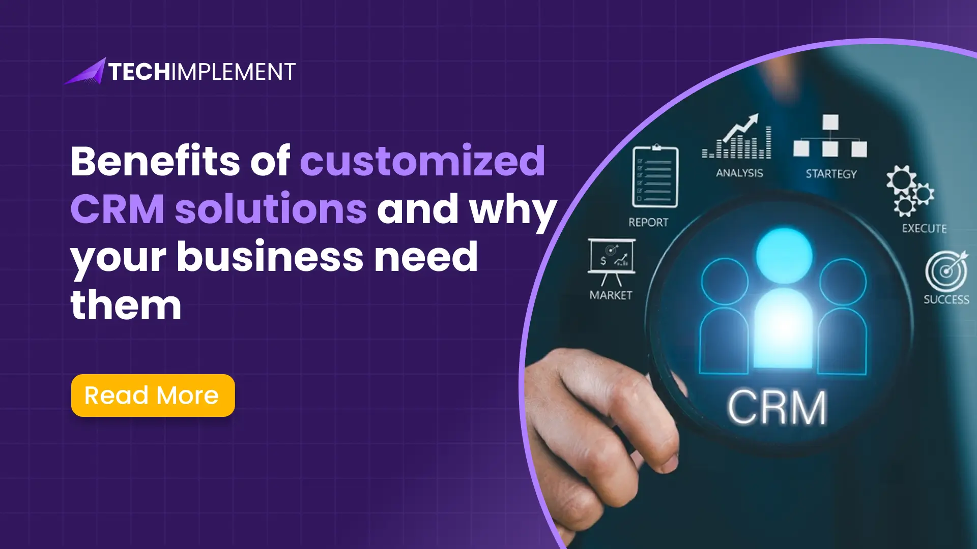 Benefits of customized CRM solutions and why your business need them