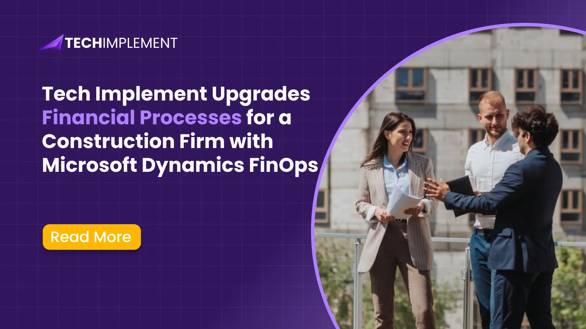 Tech Implement Upgrades Financial Processes for a Construction Firm with Microsoft Dynamics FinOps